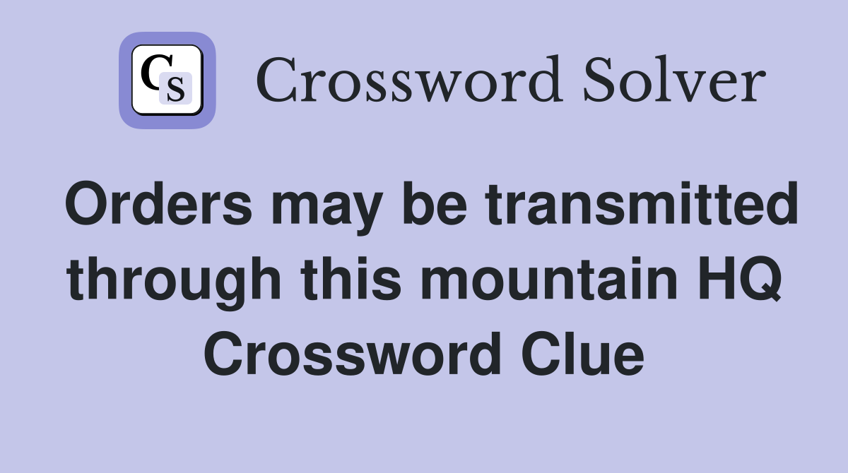 Orders may be transmitted through this mountain HQ Crossword Clue