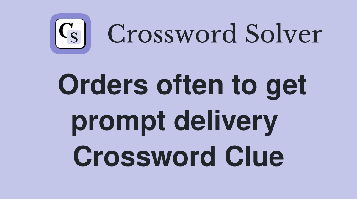 Orders often to get prompt delivery  Crossword Clue