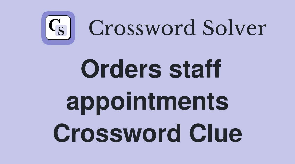 Orders staff appointments Crossword Clue