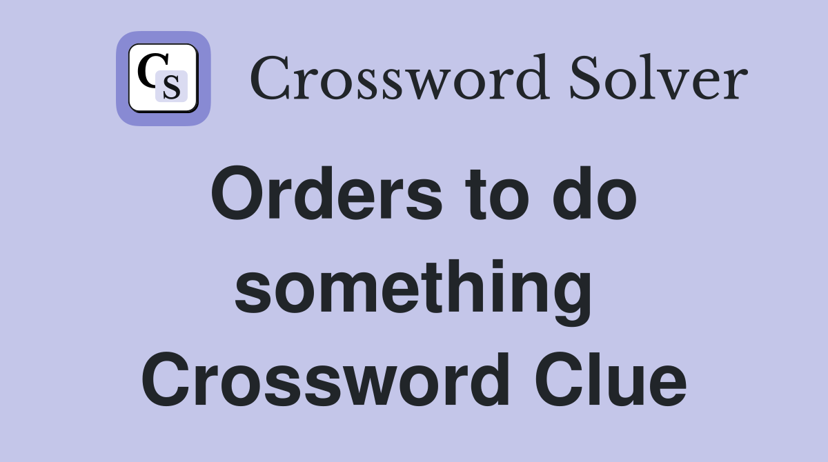 Orders to do something Crossword Clue