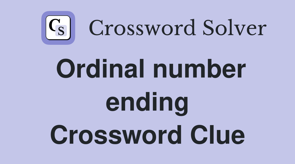 Ordinal number ending Crossword Clue