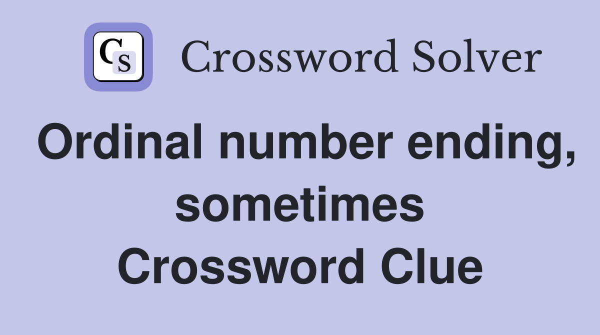 Ordinal number ending, sometimes Crossword Clue