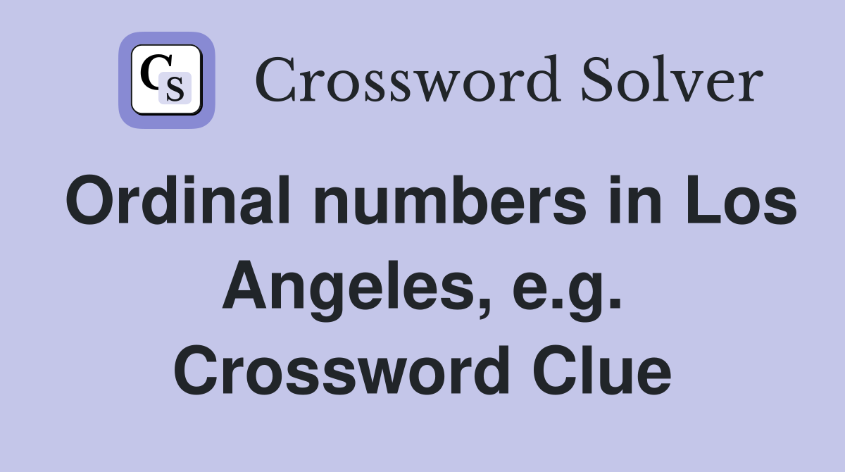 Ordinal numbers in Los Angeles, e.g. Crossword Clue