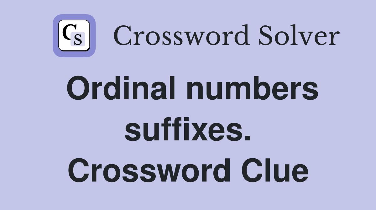 Ordinal numbers suffixes. Crossword Clue
