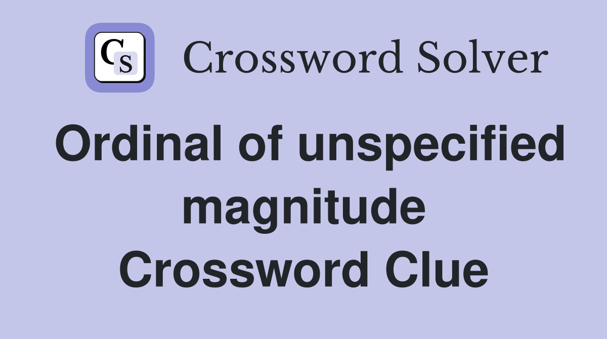 Ordinal of unspecified magnitude Crossword Clue