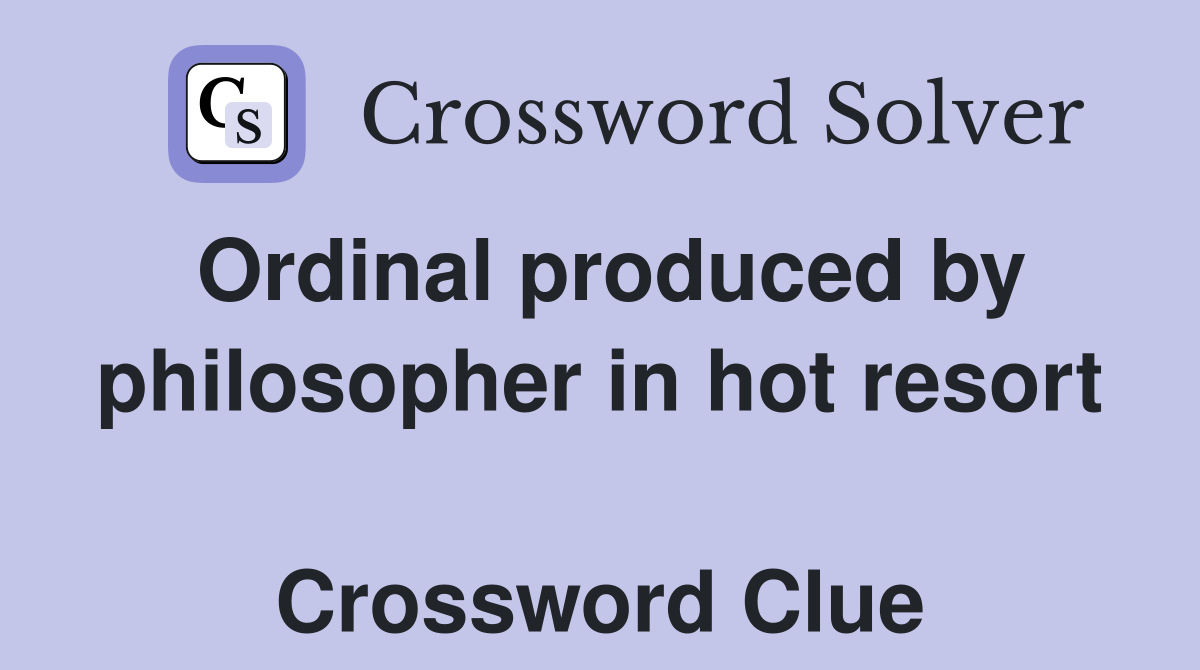 Ordinal produced by philosopher in hot resort  Crossword Clue