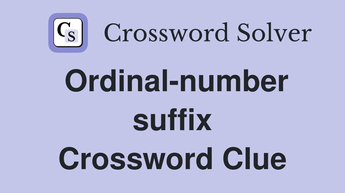 Ordinal-number suffix Crossword Clue