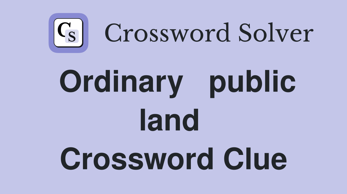 Ordinary   public land  Crossword Clue