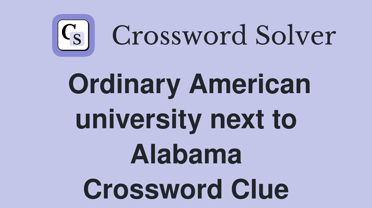Ordinary American university next to Alabama Crossword Clue
