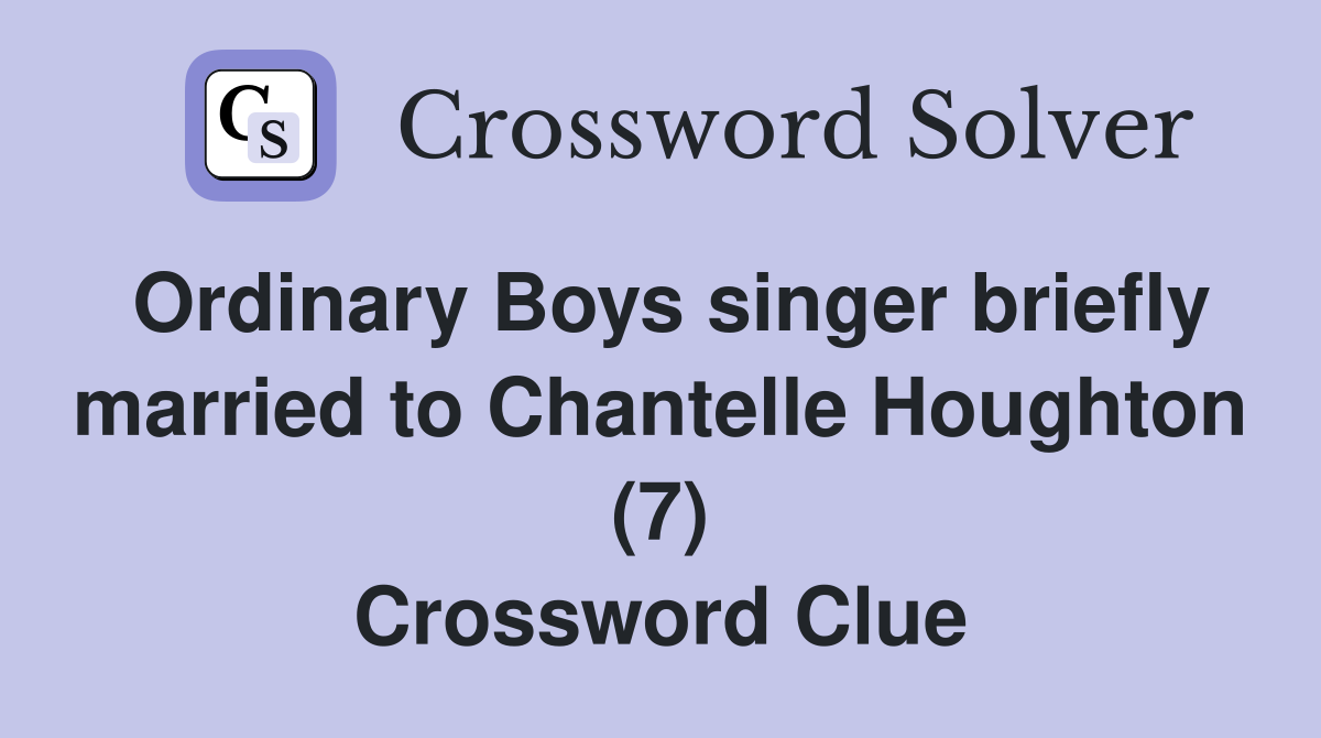 Ordinary Boys singer briefly married to Chantelle Houghton (7) Crossword Clue
