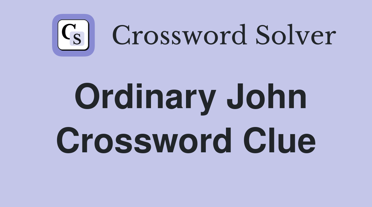 Ordinary John Crossword Clue