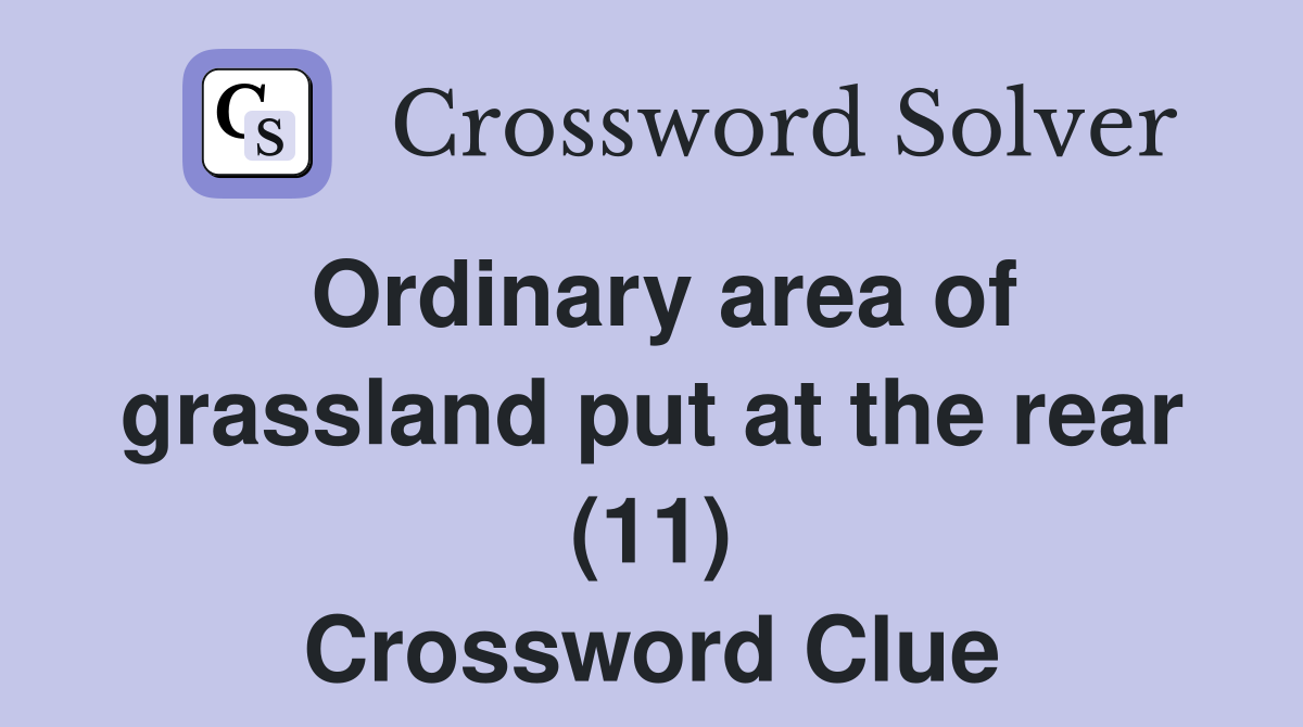 Ordinary area of grassland put at the rear (11) Crossword Clue