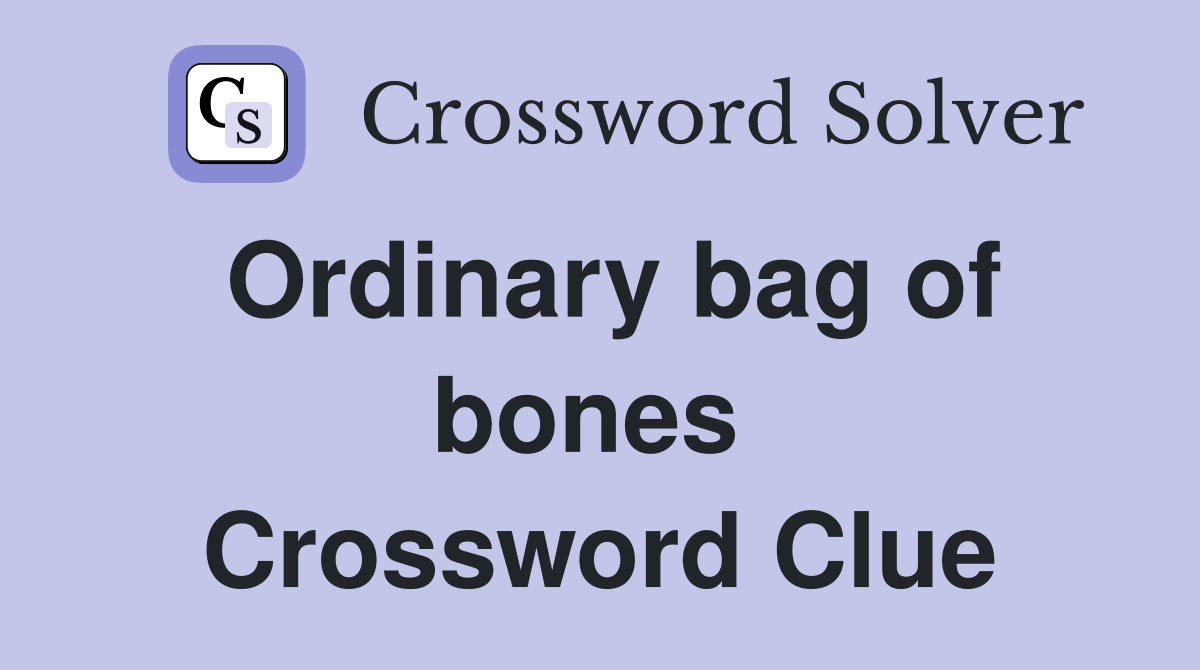 Ordinary bag of bones  Crossword Clue