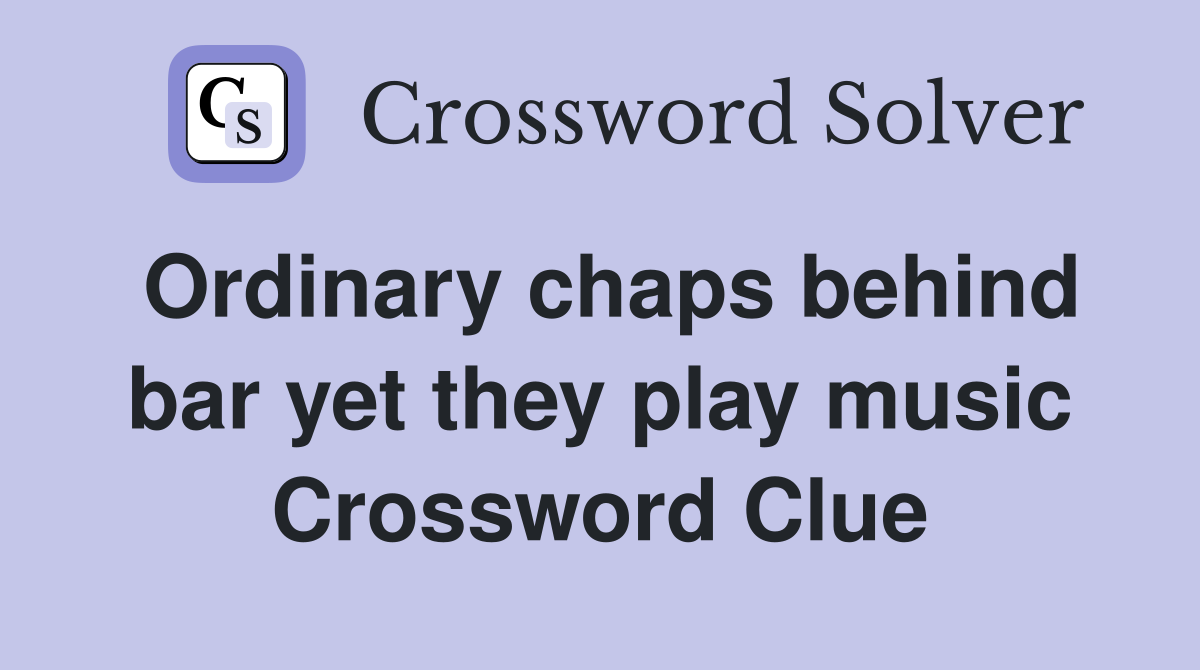 Ordinary chaps behind bar yet they play music Crossword Clue