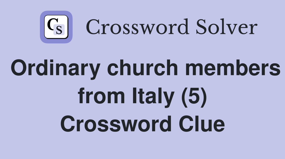 Ordinary church members from Italy (5) Crossword Clue