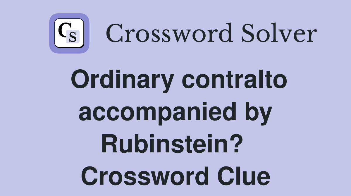Ordinary contralto accompanied by Rubinstein?  Crossword Clue