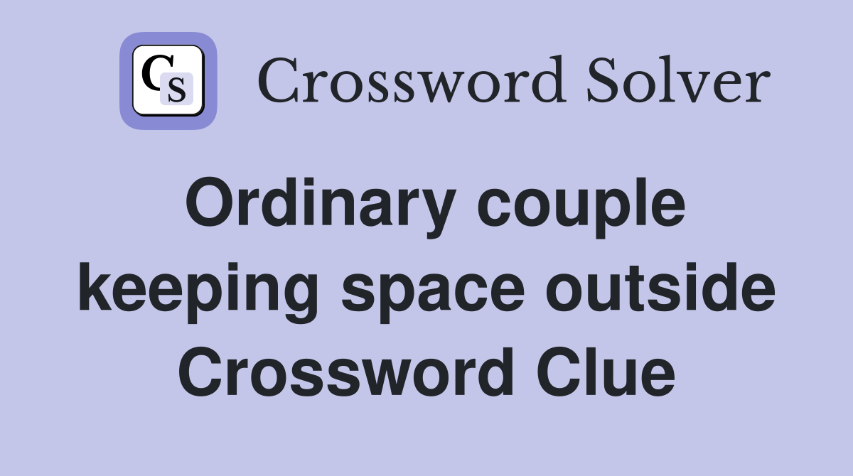 Ordinary couple keeping space outside Crossword Clue