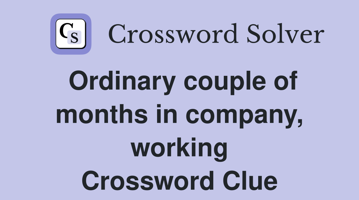 Ordinary couple of months in company, working Crossword Clue