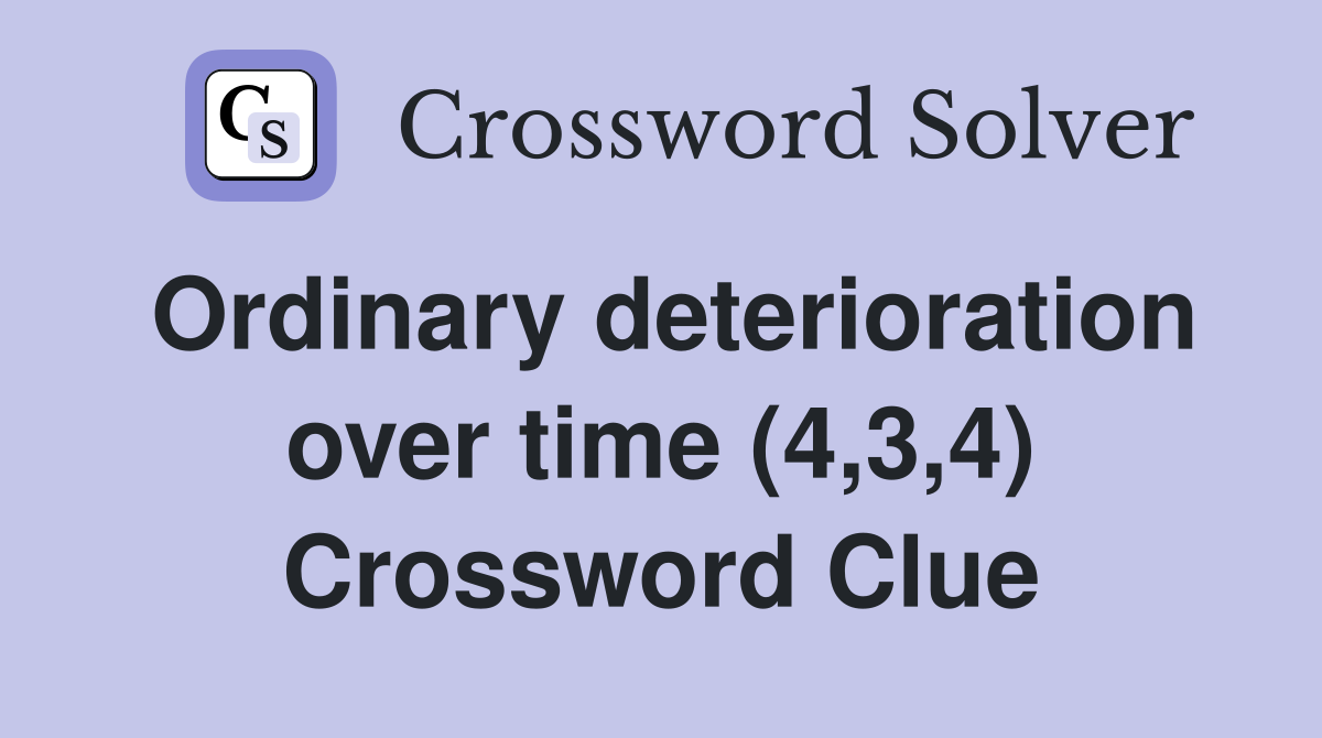 Ordinary deterioration over time (4,3,4) Crossword Clue