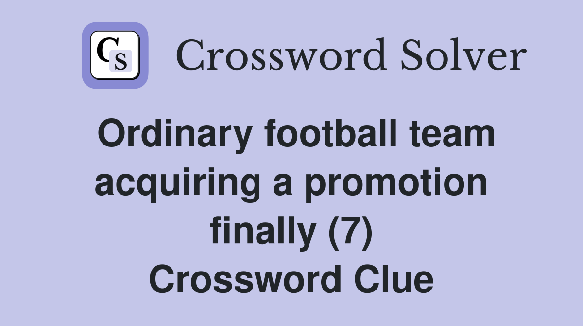 Ordinary football team acquiring a promotion finally (7) Crossword Clue