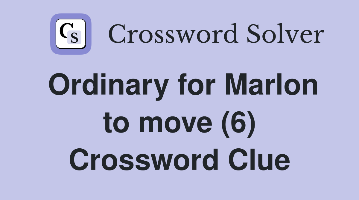 Ordinary for Marlon to move (6) Crossword Clue