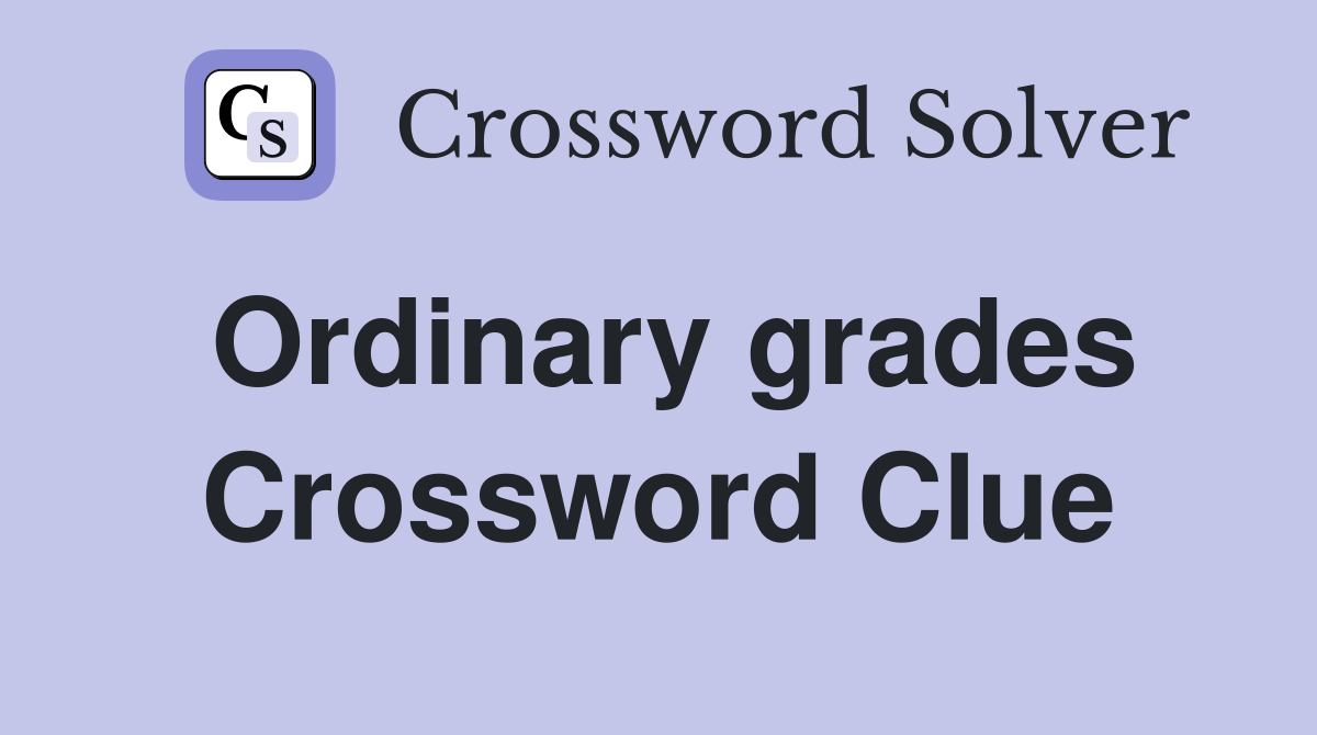 Ordinary grades Crossword Clue