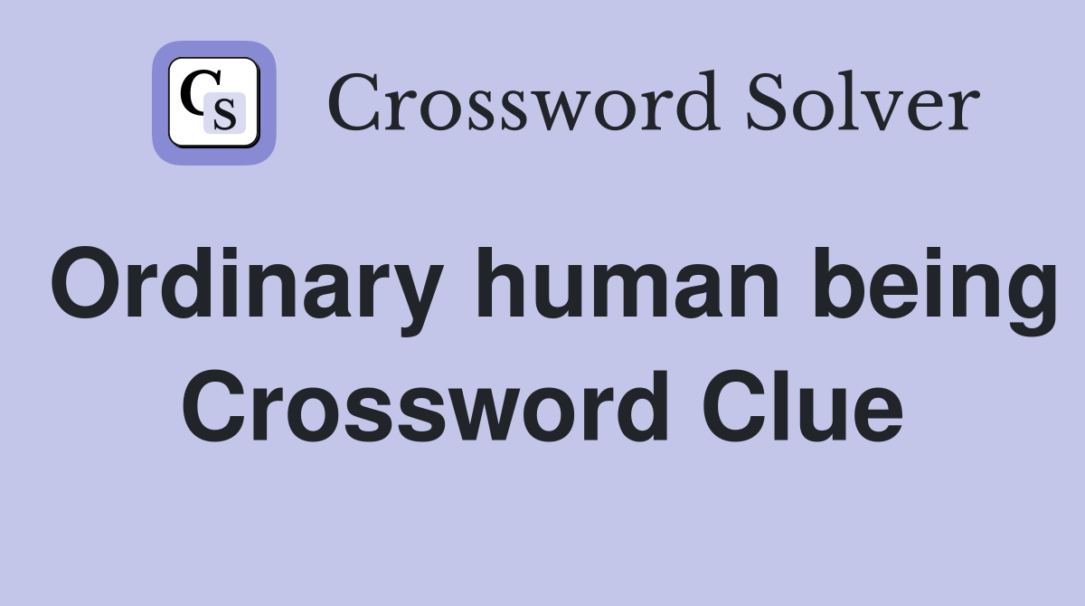Ordinary human being Crossword Clue