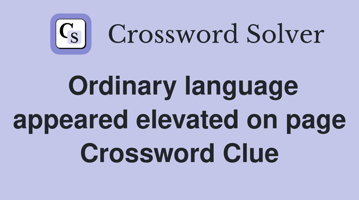 Ordinary language appeared elevated on page Crossword Clue