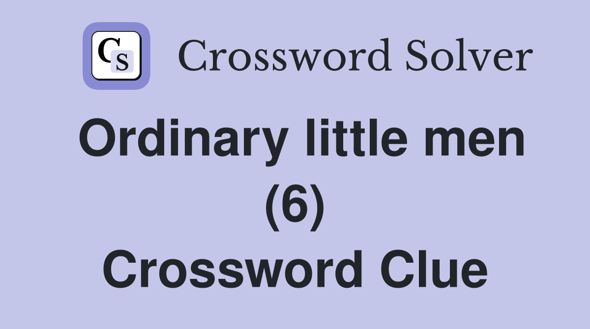 Ordinary little men (6) Crossword Clue