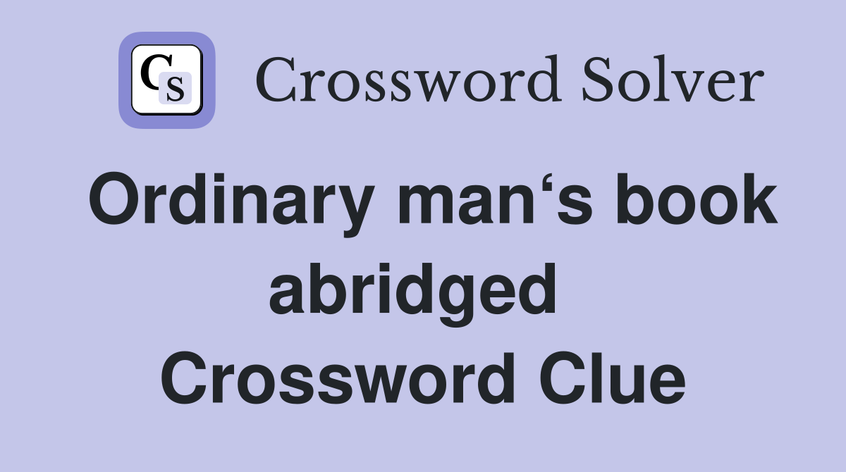 Ordinary man‘s book abridged  Crossword Clue