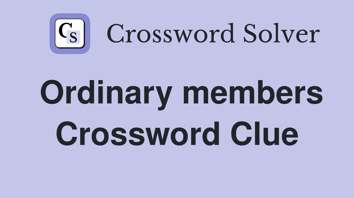 Ordinary members Crossword Clue