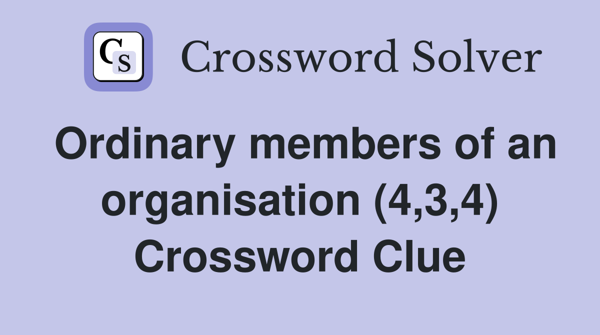 Ordinary members of an organisation (4,3,4) Crossword Clue