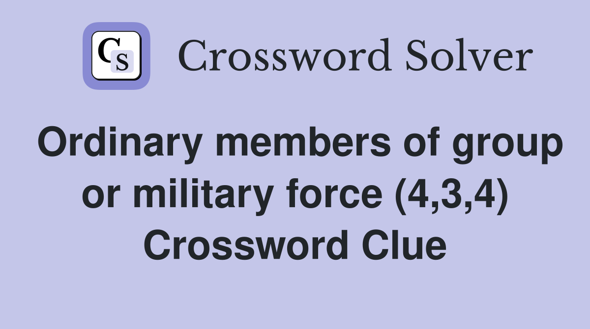 Ordinary members of group or military force (4,3,4) Crossword Clue