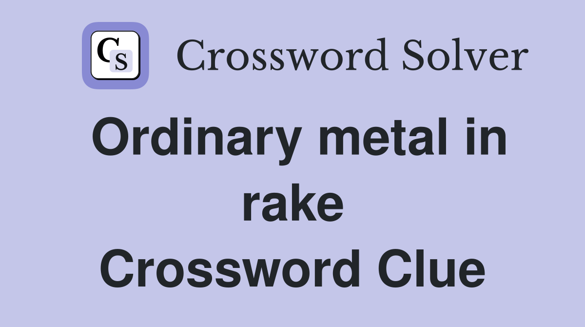 Ordinary metal in rake Crossword Clue