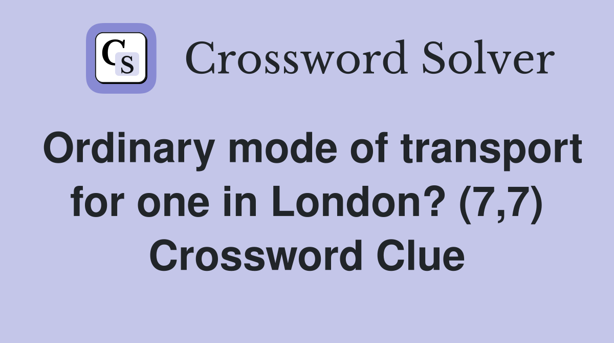 Ordinary mode of transport for one in London? (7,7) Crossword Clue