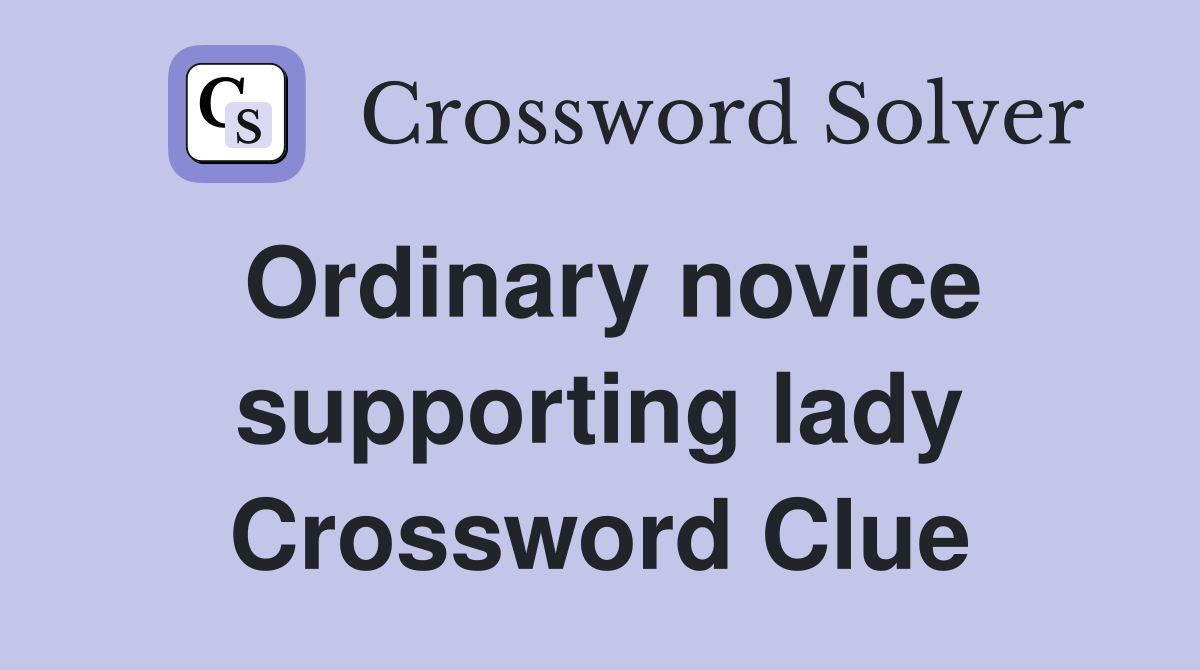 Ordinary novice supporting lady Crossword Clue