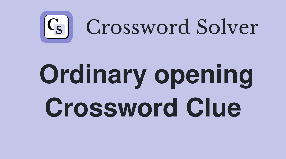 Ordinary opening Crossword Clue