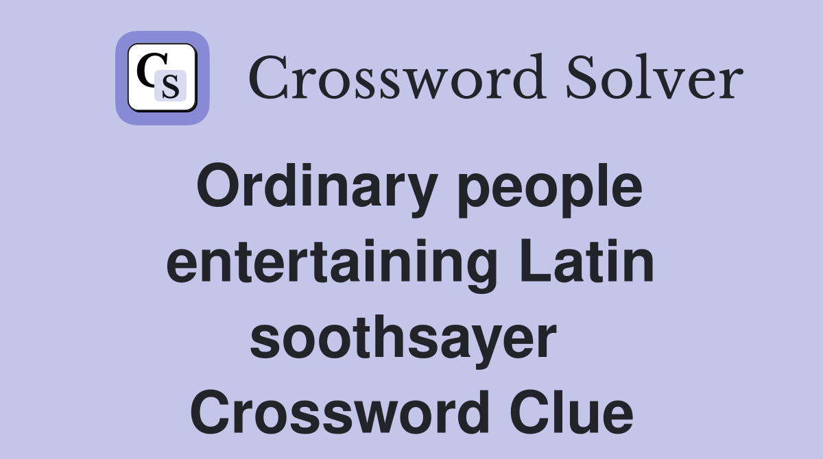 Ordinary people entertaining Latin soothsayer  Crossword Clue