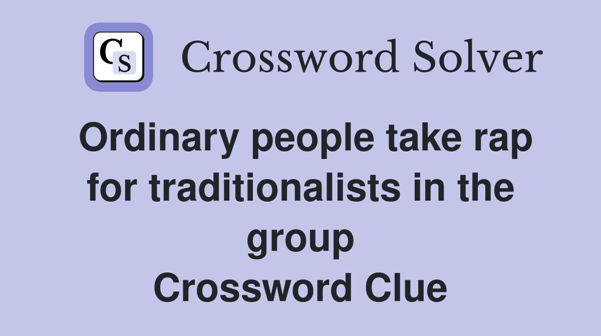 Ordinary people take rap for traditionalists in the group Crossword Clue