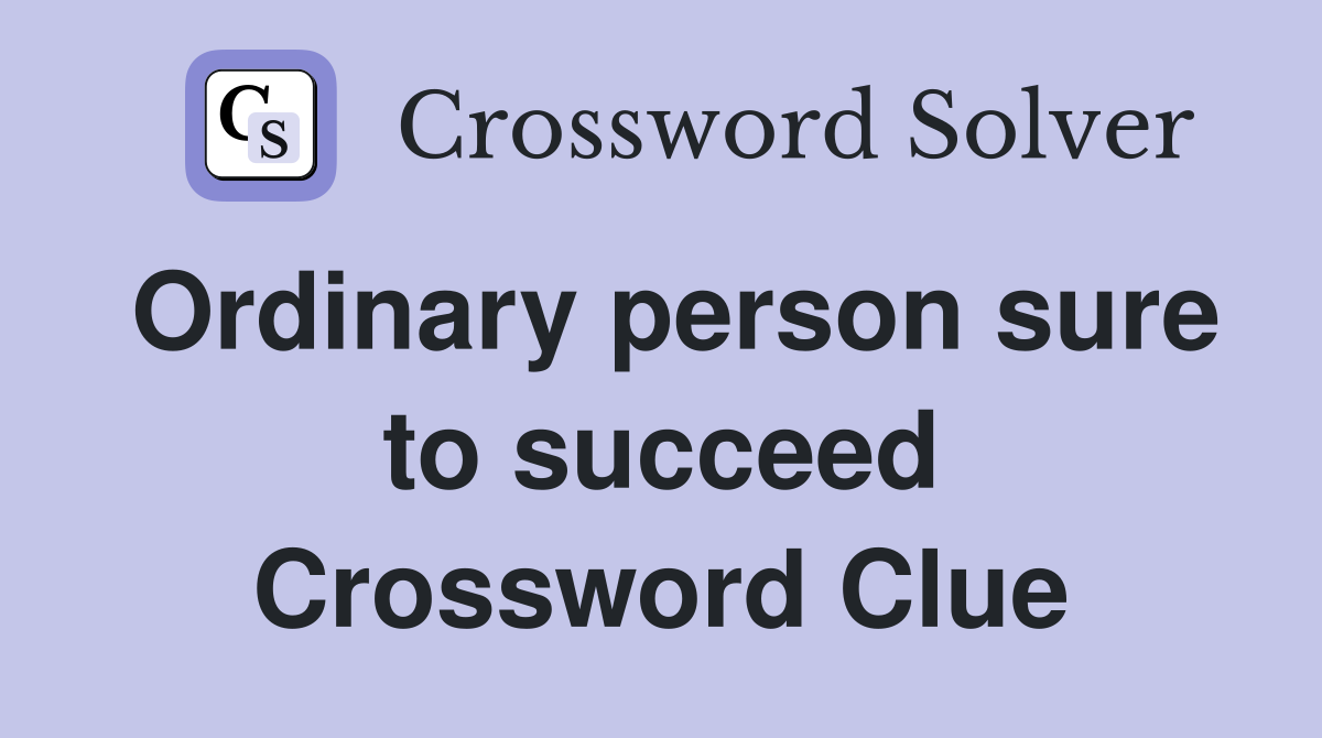 Ordinary person sure to succeed Crossword Clue