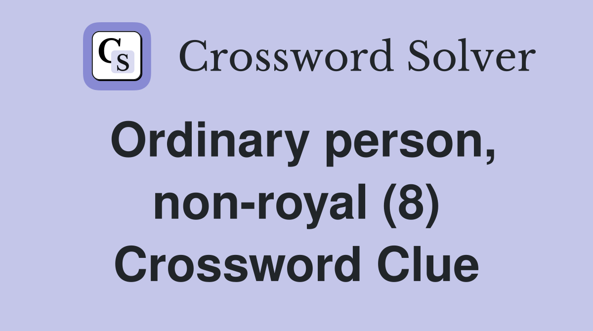 Ordinary person, non-royal (8) Crossword Clue