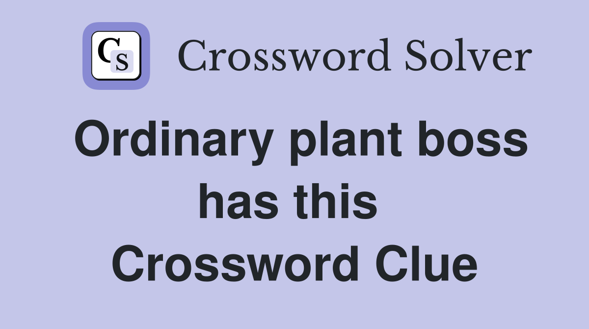 Ordinary plant boss has this  Crossword Clue