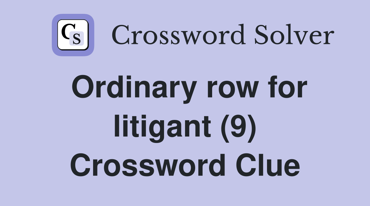Ordinary row for litigant (9) Crossword Clue