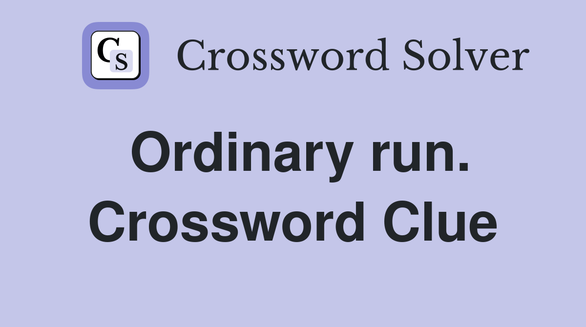 Ordinary run. Crossword Clue