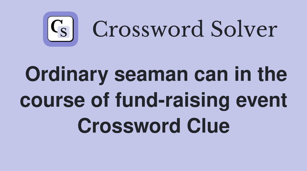 Ordinary seaman can in the course of fund-raising event Crossword Clue