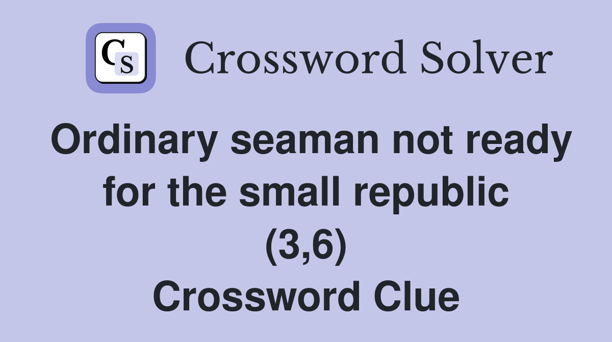 Ordinary seaman not ready for the small republic (3,6) Crossword Clue