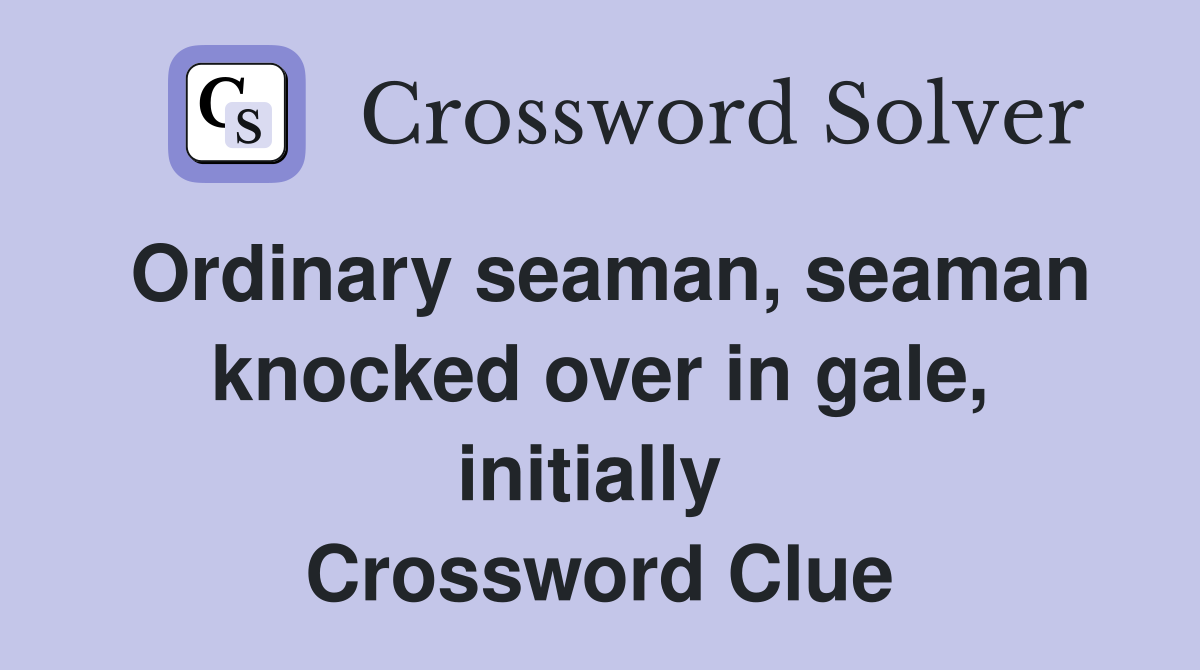 Ordinary seaman, seaman knocked over in gale, initially  Crossword Clue