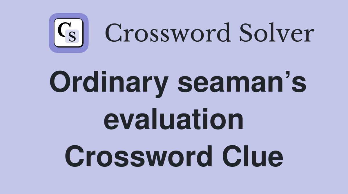 Ordinary seaman’s evaluation Crossword Clue