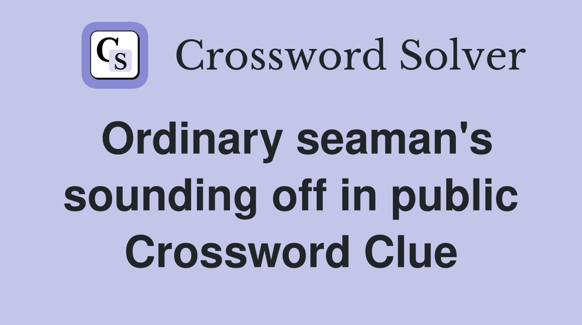 Ordinary seaman's sounding off in public Crossword Clue