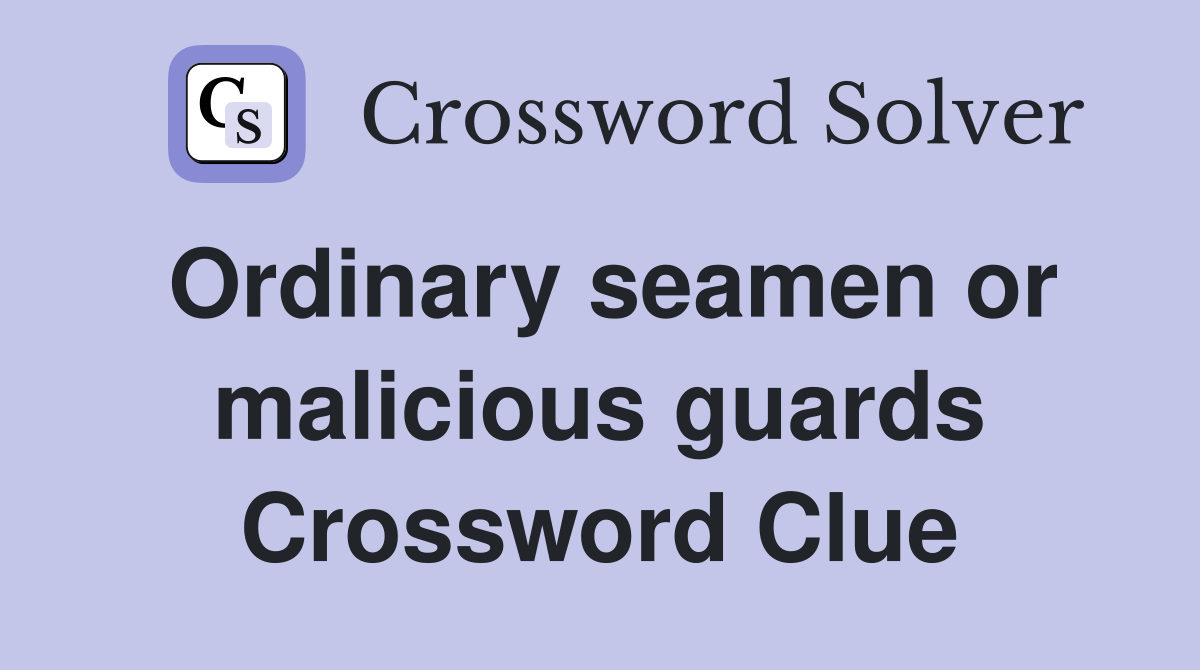 Ordinary seamen or malicious guards Crossword Clue